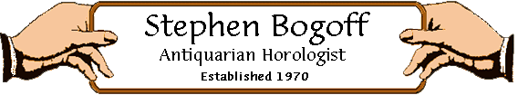 Stephen Bogoff - Antiquarian Horologist - Established 1970 